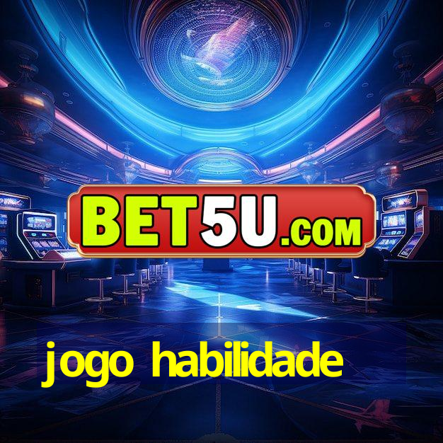 jogo habilidade